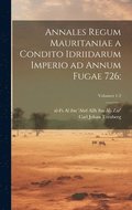 Annales regum Mauritaniae a condito idriidarum imperio ad annum fugae 726;; Volumen 1-2