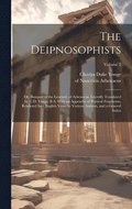 The Deipnosophists; or, Banquet of the Learned, of Athenaeus. Literally Translated by C.D. Yonge, B.A. With an Appendix of Poetical Fragments, Rendered Into English Verse by Various Authors, and a