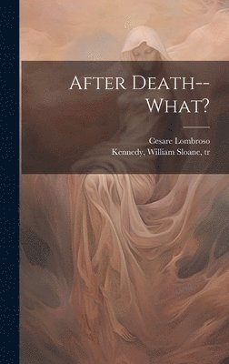 Cesare 1835-1909 Lombroso - After Death--what?, Inbunden. Tillgänglighet: Lägg i varukorg