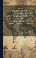 Aristotelous Athenaion politeia. Constitution of Athens. A rev. text with an introd., critical and explanatory notes, testimonia and indices