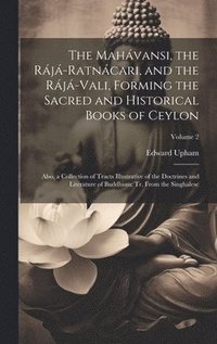 The Mahvansi, the Rj-Ratncari, and the Rj-Vali, Forming the Sacred and Historical Books of Ceylon