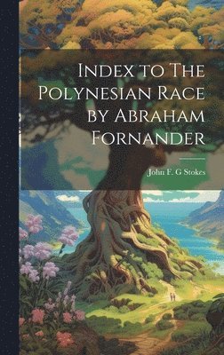 John F. G. Stokes - Index to The Polynesian Race by Abraham Fornander, Inbunden. Tillgänglighet: Lägg i varukorg