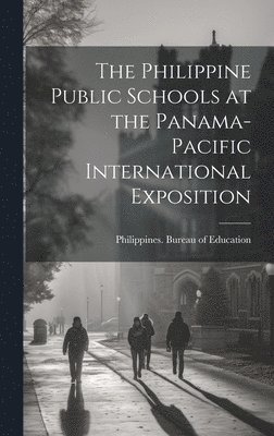 Philippines Bureau of Education - Philippine Public Schools at the Panama-Pacific International Exposition, Inbunden. Tillgänglighet: Lägg i varukorg