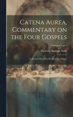 Aquinas Saint Thomas - Catena aurea, commentary on the four Gospels; collected out of the works of the Fathers; Volumen 1, pt.2, Inbunden