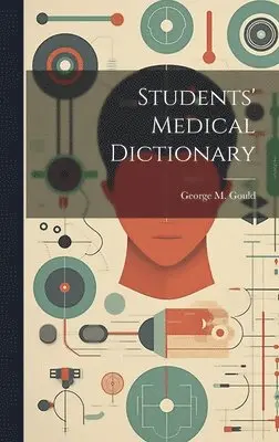 George M. (George Milbry) Gould - Students' Medical Dictionary, Inbunden. Tillgänglighet: Lägg i varukorg