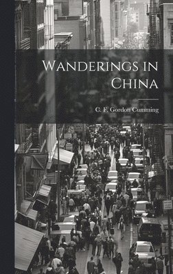 C. F. (Constance Fred Gordon Cumming - Wanderings in China, Inbunden. Tillgänglighet: Lägg i varukorg