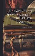 The Twelve Best Short Stories in the French Language