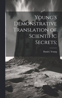 Daniel Young - Young's Demonstrative Translation of Scientific Secrets;, Inbunden