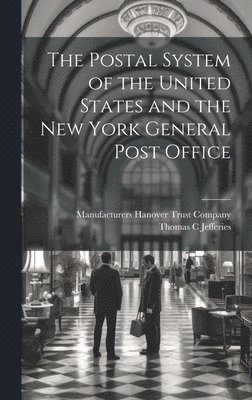 Thomas C Jefferies, Manufacturers Hanover Trust Company - Postal System of the United States and the New York General Post Office, Inbunden