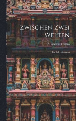 Guglielmo 1871-1942 Ferrero - Zwischen zwei Welten; ein Erlebnisroman, Inbunden. Tillgänglighet: Lägg i varukorg