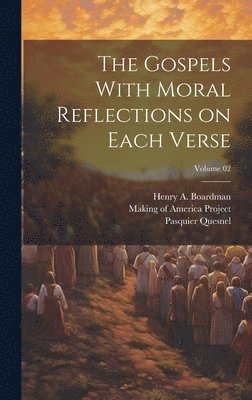 Gospels With Moral Reflections on Each Verse; Volume 02