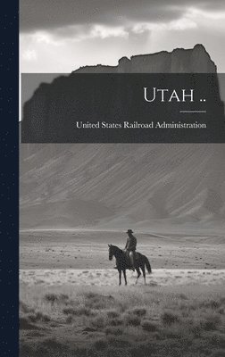 United States Railroad Administration - Utah .., Inbunden. Tillgänglighet: Lägg i varukorg