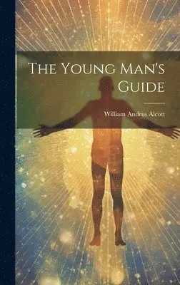 William Andrus Alcott - Young Man's Guide, Inbunden. Tillgänglighet: Lägg i varukorg