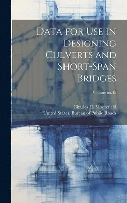Charles H. (Charles Henry) Moorefield, United States Bureau of Public Roads - Data for Use in Designing Culverts and Short-span Bridges; Volume no.45, Inbunden. Tillgänglighet: Lägg i varukorg