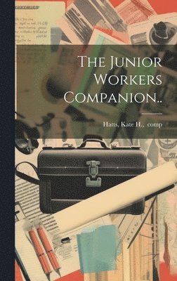 Kate H. Comp Hatts - Junior Workers Companion.., Inbunden. Tillgänglighet: Lägg i varukorg