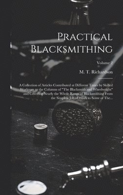 M. T. (Milton Thomas) Richardson - Practical Blacksmithing, Inbunden. Tillgänglighet: Lägg i varukorg