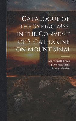 Catalogue of the Syriac Mss. in the Convent of S. Catharine on Mount Sinai