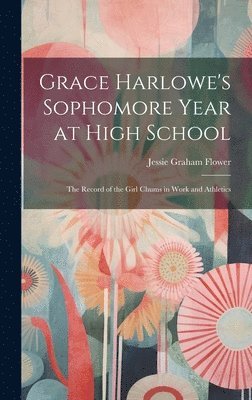 Jessie Graham Flower - Grace Harlowe's Sophomore Year at High School, Inbunden. Tillgänglighet: Lägg i varukorg