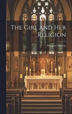 Margaret Slattery - Girl and Her Religion, Inbunden. Tillgänglighet: Lägg i varukorg