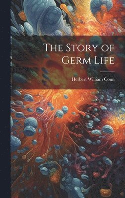 Herbert William Conn - Story of Germ Life, Inbunden. Tillgänglighet: Lägg i varukorg