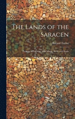 Bayard Taylor - Lands of the Saracen, Inbunden
