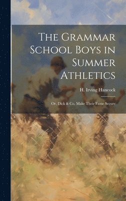 H Irving Hancock - Grammar School Boys in Summer Athletics, Inbunden