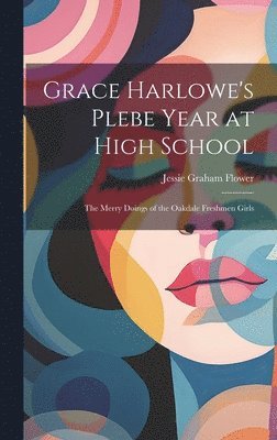 Jessie Graham Flower - Grace Harlowe's Plebe Year at High School, Inbunden. Tillgänglighet: Lägg i varukorg