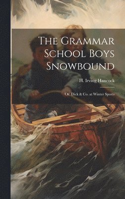 H Irving Hancock - Grammar School Boys Snowbound, Inbunden