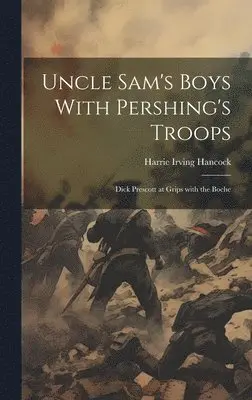 Harrie Irving Hancock - Uncle Sam's Boys With Pershing's Troops, Inbunden. Tillgänglighet: Lägg i varukorg
