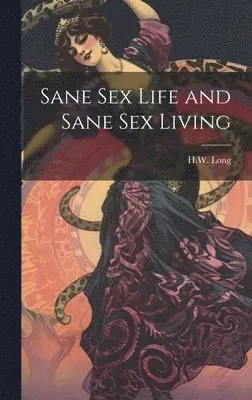 H W Long - Sane Sex Life and Sane Sex Living, Inbunden. Tillgänglighet: Lägg i varukorg