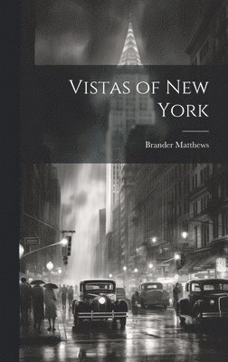 Brander Matthews - Vistas of New York, Inbunden. Tillgänglighet: Lägg i varukorg