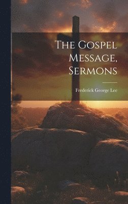 Frederick George Lee - Gospel Message, Sermons, Inbunden. Tillgänglighet: Lägg i varukorg