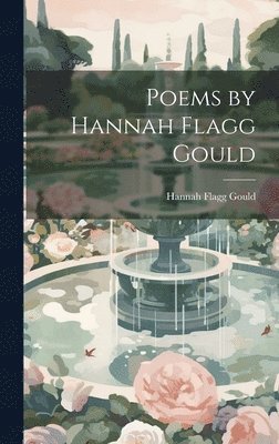 Hannah Flagg Gould - Poems by Hannah Flagg Gould, Inbunden. Tillgänglighet: Lägg i varukorg