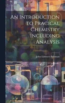 John Eddowes Bowman - Introduction to Pracical Chemistry Including Analysis, Inbunden. Tillgänglighet: Lägg i varukorg