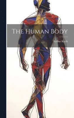Arthur Keith - Human Body, Inbunden