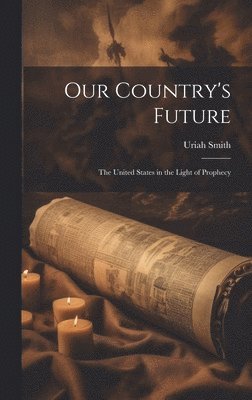 Uriah Smith - Our Country's Future, Inbunden. Tillgänglighet: Lägg i varukorg