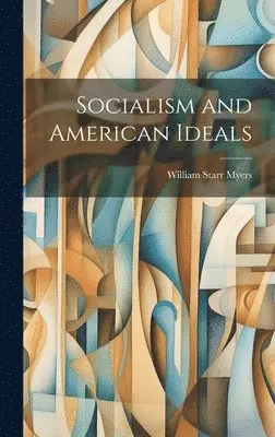 William Starr Myers - Socialism and American Ideals, Inbunden. Tillgänglighet: Lägg i varukorg