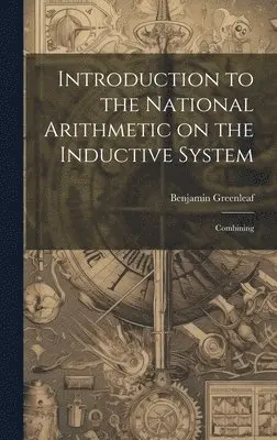 Benjamin Greenleaf - Introduction to the National Arithmetic on the Inductive System, Inbunden. Tillgänglighet: Lägg i varukorg