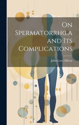 John Laws Milton - On Spermatorrhoea and its Complications, Inbunden. Tillgänglighet: Lägg i varukorg