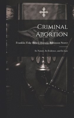 Franklin Fiske Heard Robinson Storer - Criminal Abortion, Inbunden. Tillgänglighet: Lägg i varukorg