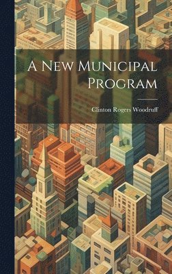 Clinton Rogers Woodruff - New Municipal Program, Inbunden. Tillgänglighet: Lägg i varukorg