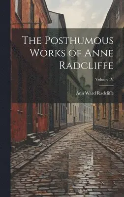 Ann Ward Radcliffe - Posthumous Works of Anne Radcliffe; Volume IV, Inbunden. Tillgänglighet: Lägg i varukorg