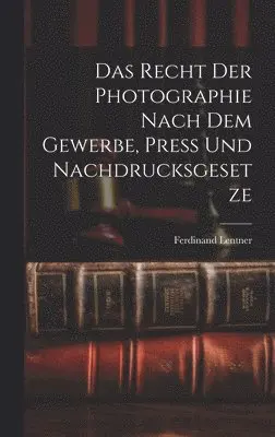 Ferdinand Lentner - Recht der Photographie nach dem Gewerbe, Press und Nachdrucksgesetze, Inbunden. Tillgänglighet: Lägg i varukorg