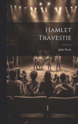John Poole - Hamlet Travestie, Inbunden. Tillgänglighet: Lägg i varukorg