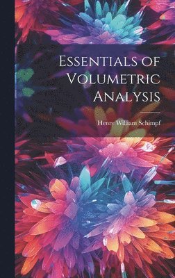 Henry William Schimpf - Essentials of Volumetric Analysis, Inbunden. Tillgänglighet: Lägg i varukorg