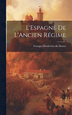 Georges Desdevises Du Dezert - L'Espagne de L'Ancien Régime, Inbunden