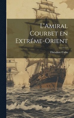 L'Amiral Courbet en Extréme-Orient