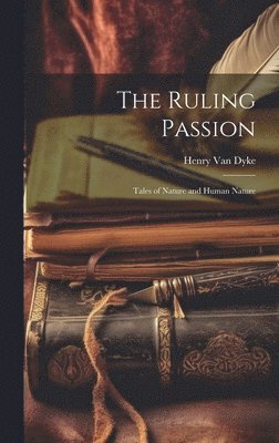 Henry Van Dyke - Ruling Passion, Inbunden
