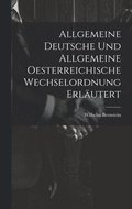 Allgemeine Deutsche und Allgemeine Oesterreichische Wechselordnung Erläutert