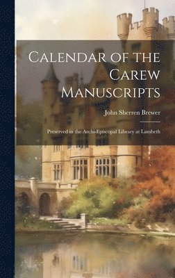 John Sherren Brewer - Calendar of the Carew Manuscripts, Inbunden